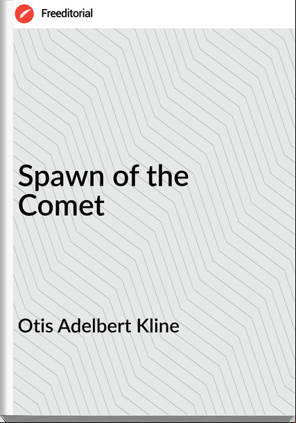 Otis Adelbert Kline - Spawn of the Comet