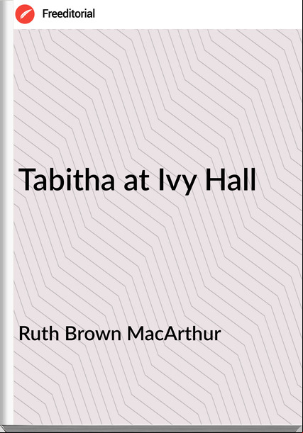Ruth Brown MacArthur - Tabitha at Ivy Hall