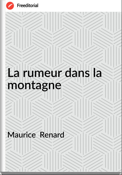 Maurice  Renard La rumeur dans la montagne