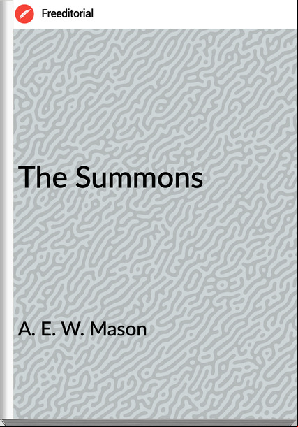 A. E. W. Mason - The Summons