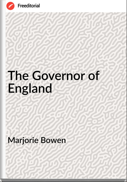Marjorie Bowen - The Governor of England