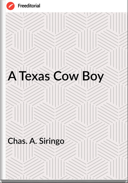 Chas. A. Siringo - A Texas Cow Boy