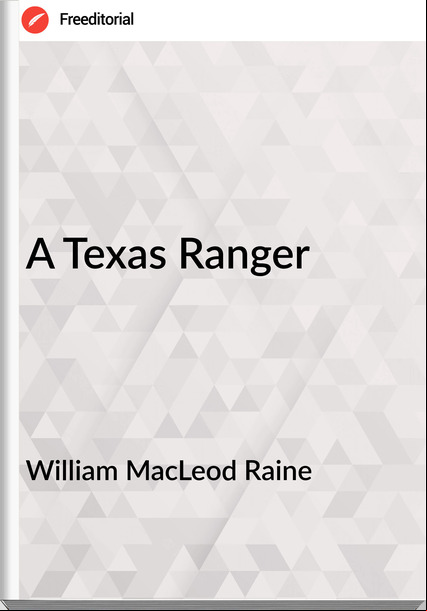 William MacLeod Raine - A Texas Ranger