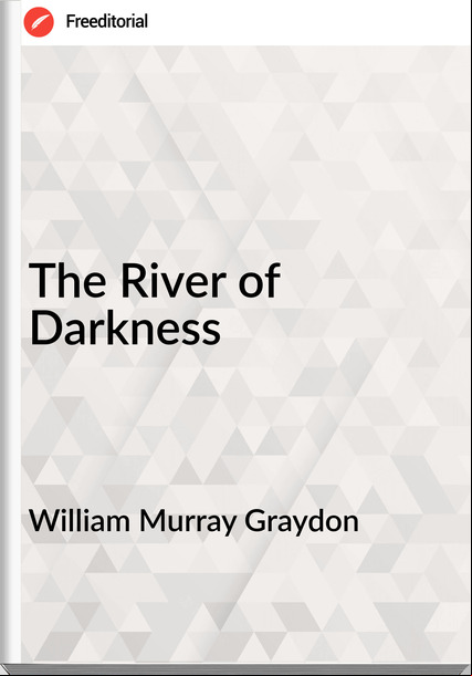 William Murray Graydon The River of Darkness