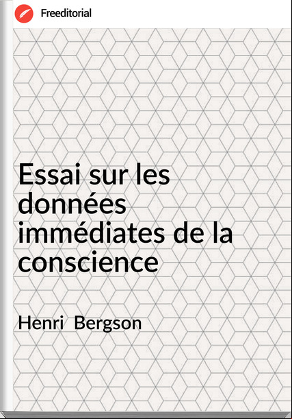 Henri  Bergson - Essai sur les données immédiates de la conscience