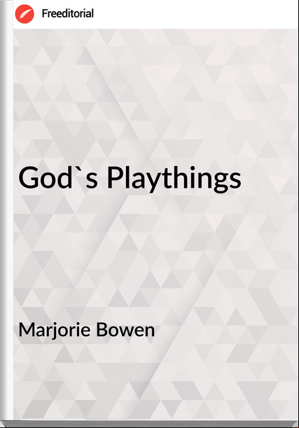 Marjorie Bowen - God's Playthings