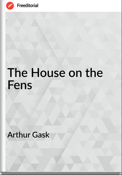 Arthur Gask The House on the Fens