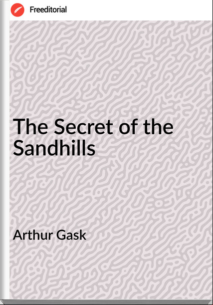 Arthur Gask The Secret of the Sandhills