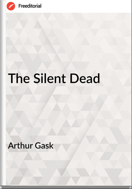 Arthur Gask The Silent Dead