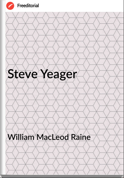 William MacLeod Raine - Steve Yeager
