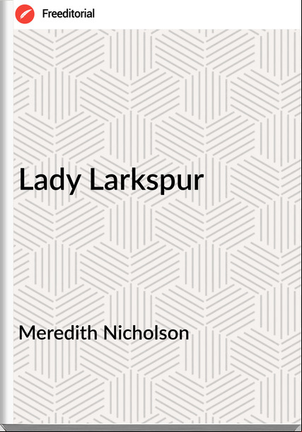 Meredith Nicholson  - Lady Larkspur