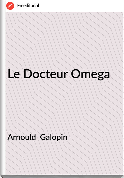 Arnould  Galopin Le Docteur Omega
