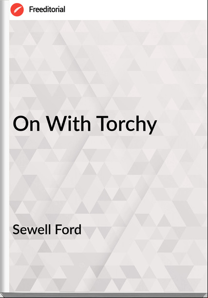 Sewell Ford - On With Torchy