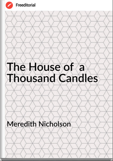 Meredith Nicholson The House of a Thousand Candles