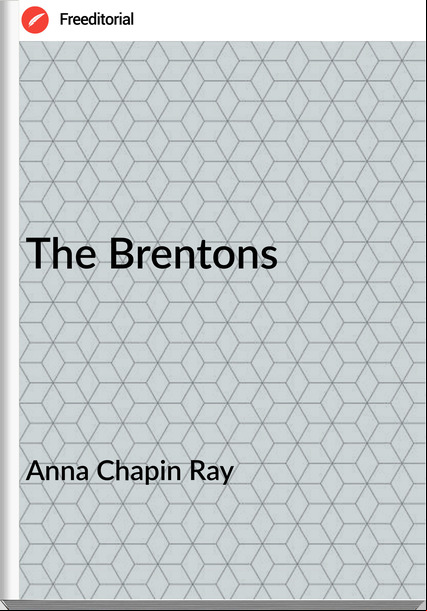 Anna Chapin Ray - The Brentons