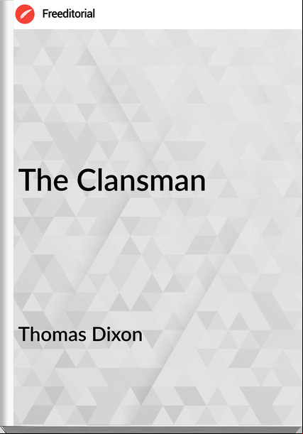 Thomas Dixon  - The Clansman