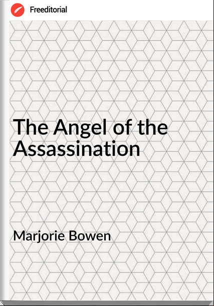 Marjorie Bowen - The Angel of the Assassination