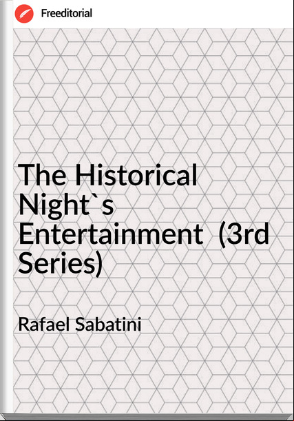 Rafael Sabatini The Historical Night's Entertainment (3rd Series)