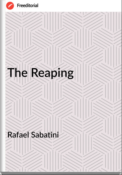 Rafael Sabatini - The Reaping