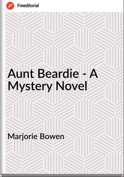 Marjorie Bowen Aunt Beardie - A Mystery Novel