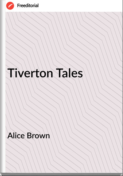 Alice Brown - Tiverton Tales
