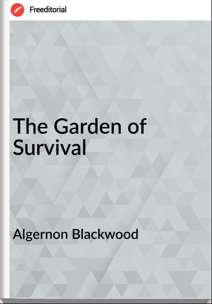 Algernon Blackwood The Garden of Survival