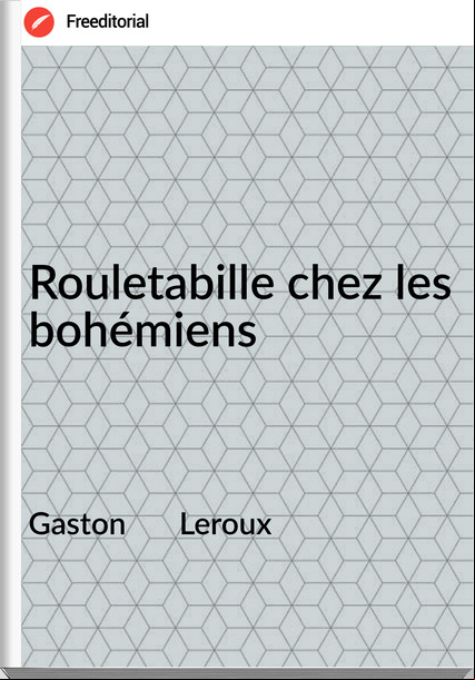 Gaston       Leroux - Rouletabille chez les bohémiens