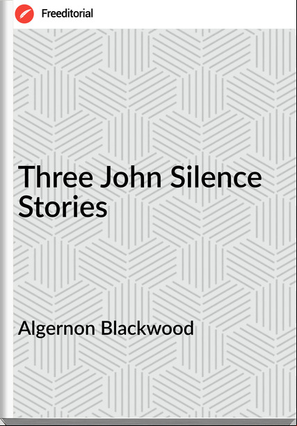 Algernon Blackwood Three John Silence Stories