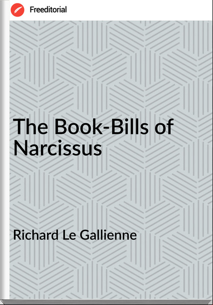 Richard Le Gallienne  - The Book-Bills of Narcissus