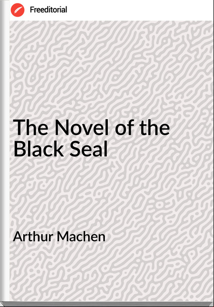 Arthur Machen - The Novel of the Black Seal