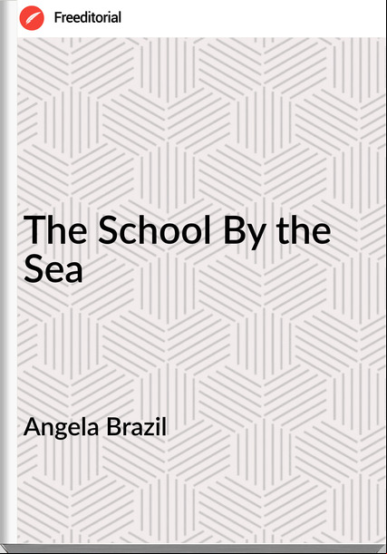 Angela Brazil  - The School By the Sea