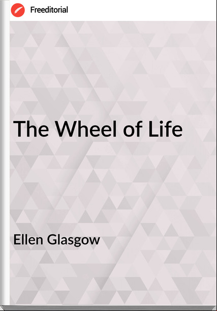 Ellen Glasgow - The Wheel of Life