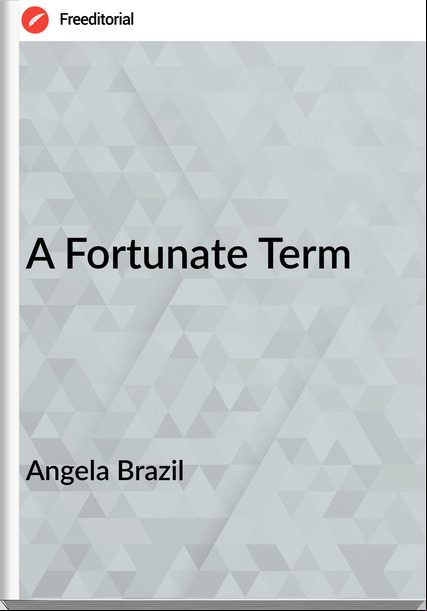 Angela Brazil  - A Fortunate Term