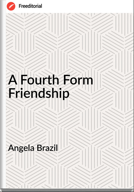 Angela Brazil  - A Fourth Form Friendship
