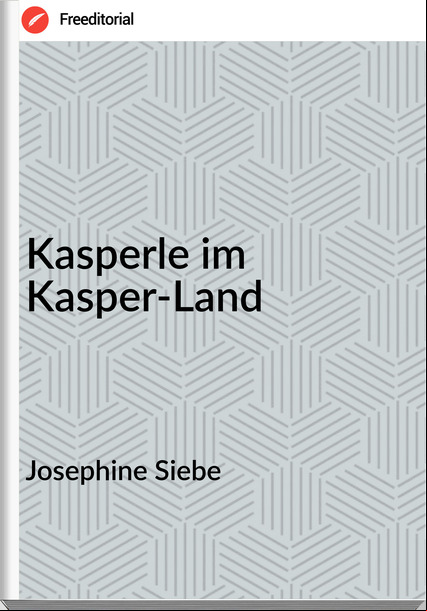 Josephine Siebe - Kasperle im Kasper-Land
