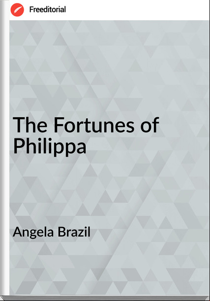 Angela Brazil  - The Fortunes of Philippa