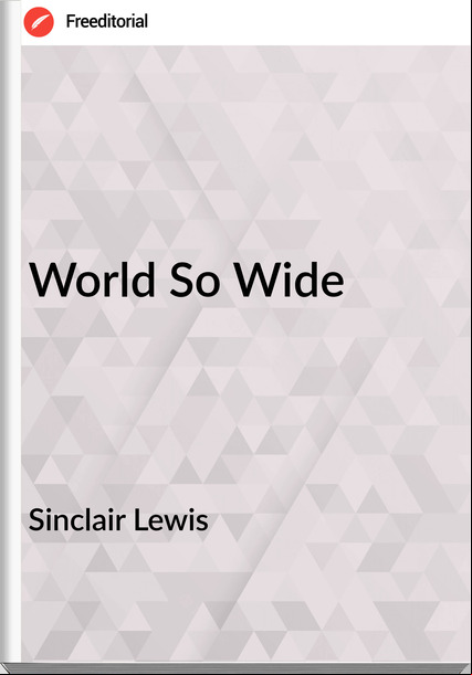 Sinclair Lewis - World So Wide