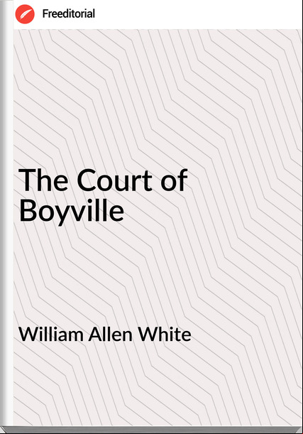 William Allen White - The Court of Boyville