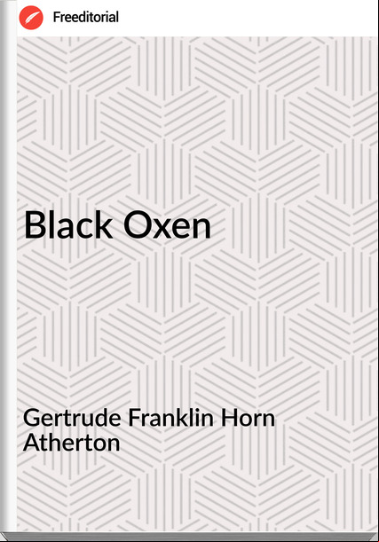 Gertrude Franklin Horn Atherton - Black Oxen