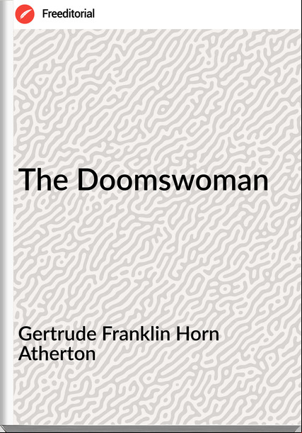 Gertrude Franklin Horn Atherton - The Doomswoman