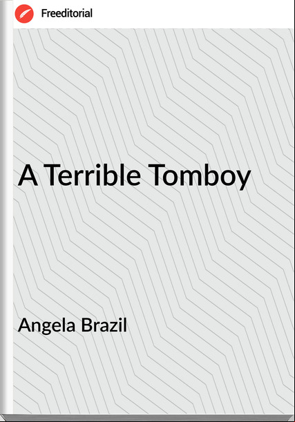 Angela Brazil  - A Terrible Tomboy