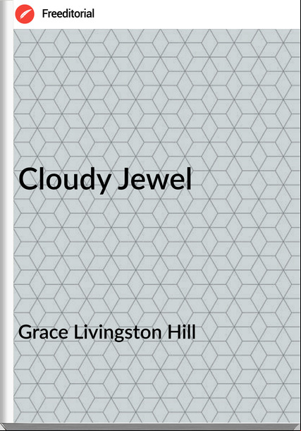 Grace Livingston Hill Cloudy Jewel