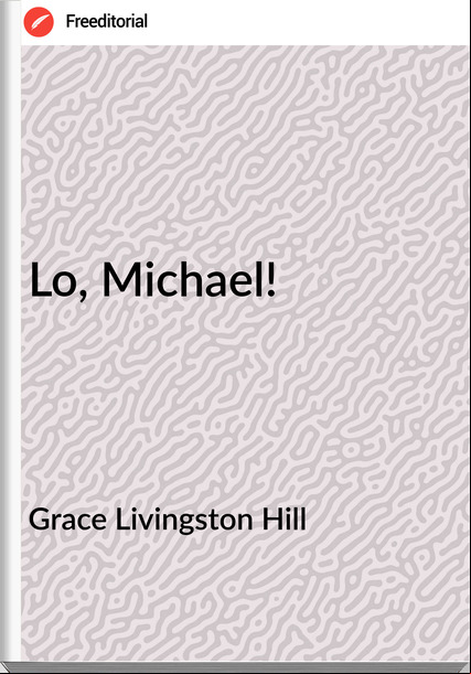 Grace Livingston Hill Lo, Michael!