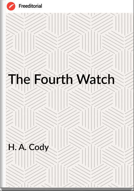 H. A. Cody  - The Fourth Watch