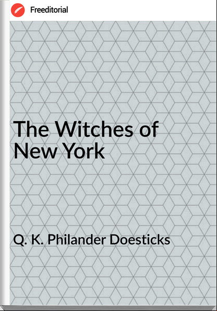 Q. K. Philander Doesticks The Witches of New York
