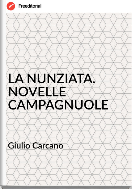 Giulio Carcano - LA NUNZIATA. NOVELLE CAMPAGNUOLE