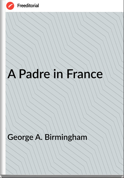 George A. Birmingham A Padre in
