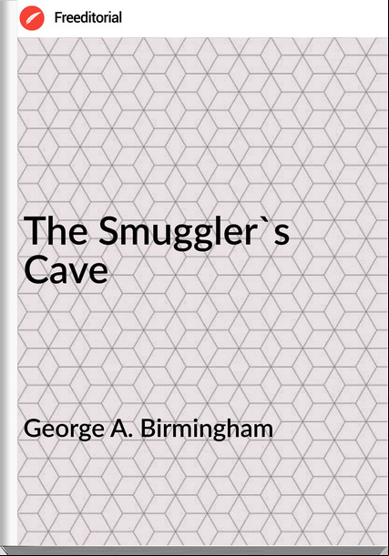 George A. Birmingham  - The Smuggler's Cave