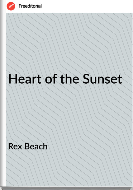 Rex Beach Heart of the Sunset