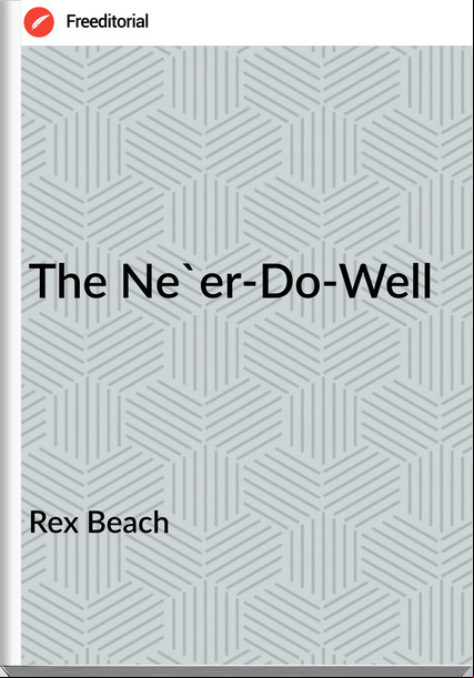 Rex Beach The Ne'er-Do-Well
